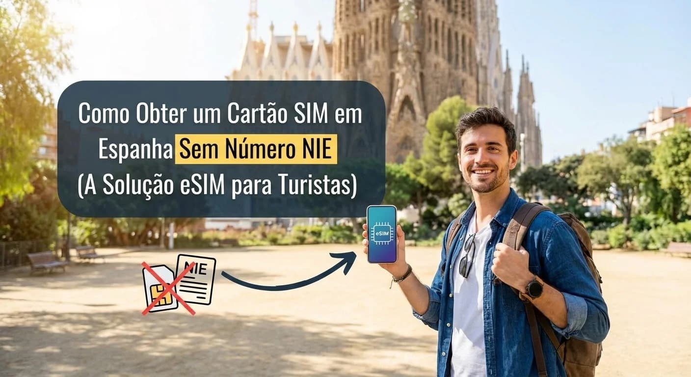 Como Obter um Chip (SIM Card) na Espanha Sem Número NIE (A Solução eSIM para Turistas)