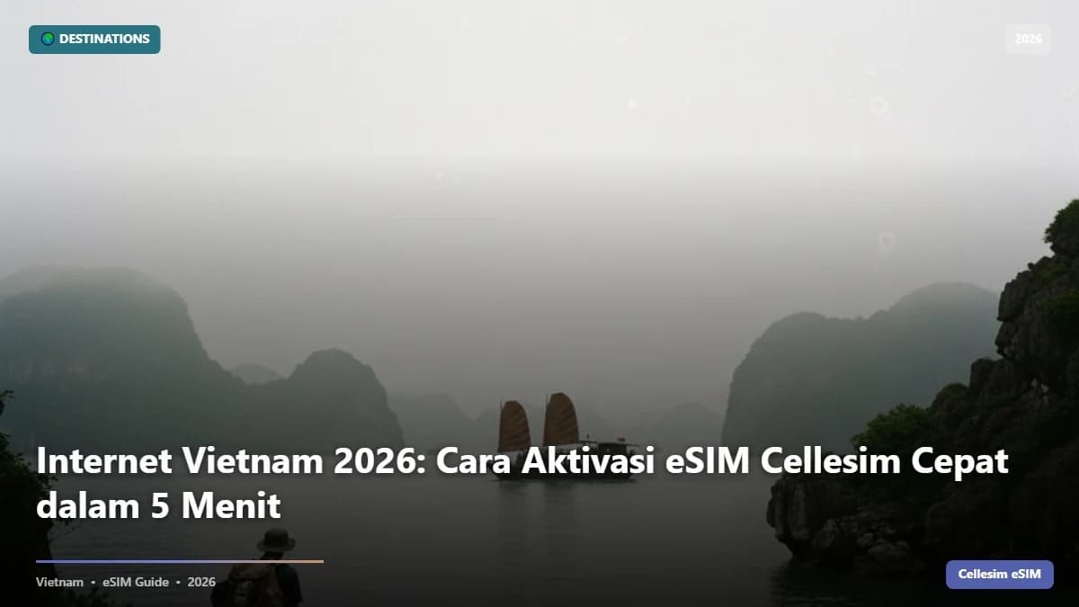 Internet Vietnam 2026: Cara Aktivasi eSIM Cellesim Cepat dalam 5 Menit