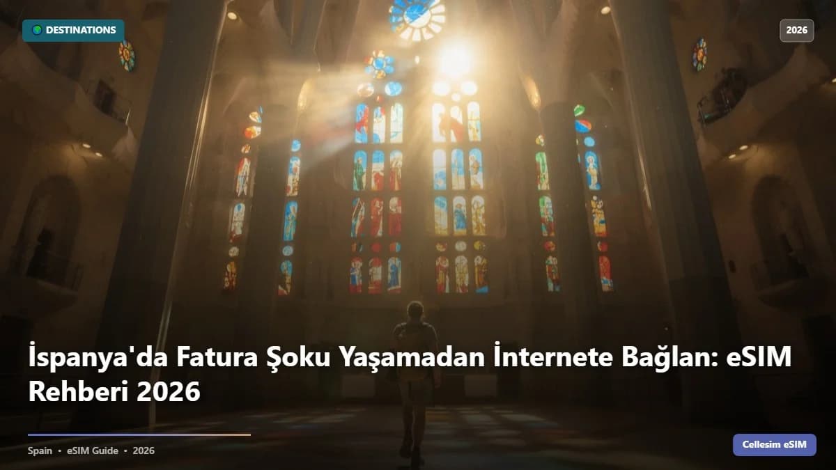 İspanya'da Fatura Şoku Yaşamadan İnternete Bağlan: eSIM Rehberi 2026