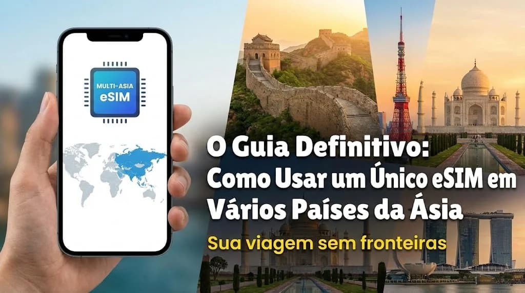 O Guia Definitivo: Como Usar um Único eSIM em Vários Países da Ásia