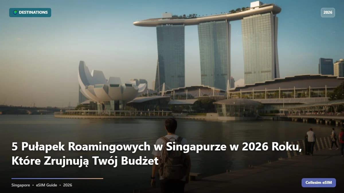5 Pułapek Roamingowych w Singapurze w 2026 Roku, Które Zrujnują Twój Budżet
