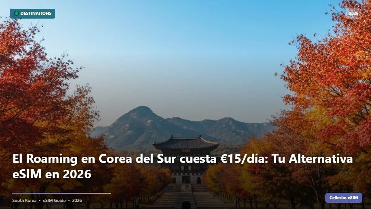 El Roaming en Corea del Sur cuesta €15/día: Tu Alternativa eSIM en 2026